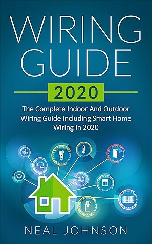Wiring Guide 2020: The Complete Indoor And Outdoor Wiring Guide Including Smart Home Wiring In 2020
