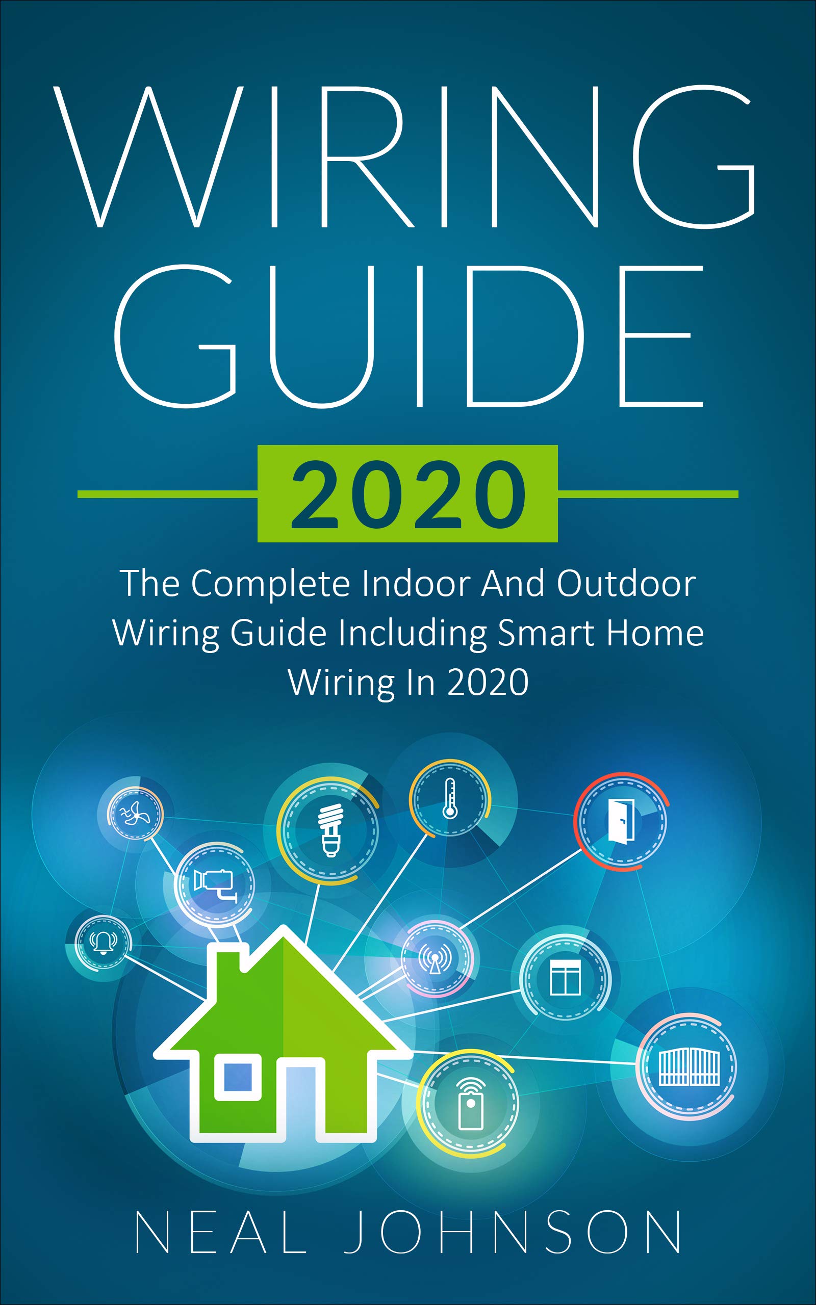 Wiring Guide 2020: The Complete Indoor And Outdoor Wiring Guide Including Smart Home Wiring In 2020 (Kindle Edition)