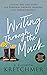 Writing Through the Muck: Finding Self and Story for Personal Growth, Healing, and Transcendence