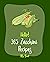 Hello! 365 Zucchini Recipes: Best Zucchini Cookbook Ever For Beginners [Frittata Recipes, Yeast Bread Recipes, Zucchini Noodle Recipes, Summer Salads Cookbook, Tortilla Soup Recipe] [Book 1]