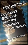 Book cover for Capturing Brilliance from the Collective Unconscious: PhD Thesis Concept Circa 2014