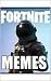 Memes: Fornite Memes - The Great Book Of Memes Takes On FORNITE In This Awesome Collection Of Funny Memes