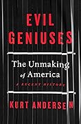 Evil Geniuses: The Unmaking of America