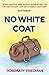 No White Coat: "A delightful and easily read story of the day-to-day life of a family doctor" - Scotsman
