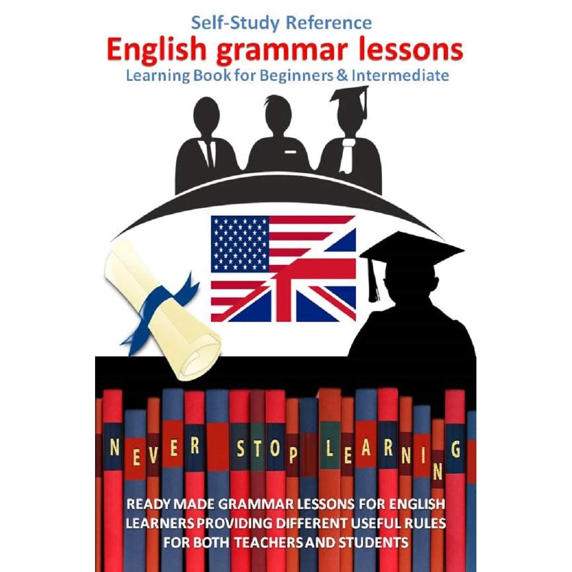 English grammar lessons Self-Study Reference learning Book for Beginners &  Intermediate: READY MADE GRAMMAR LESSONS BOOK FOR ENGLISH LEARNERS TEACHERS  AND STUDENTS by anas.sb publishing