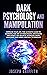 Dark Psychology and Manipulation: Improve your Life: The Ultimate Guide to Learning the Art of Persuasion, Emotional Influence, NLP Secrets, Hypnosis, Body Language, and Mind Control Techniques