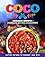 Coco: Mexican Recipes Inspired by The Animation: Mexican Recipes to Remember Coco With