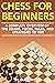 Chess for Beginners: A Comp...
