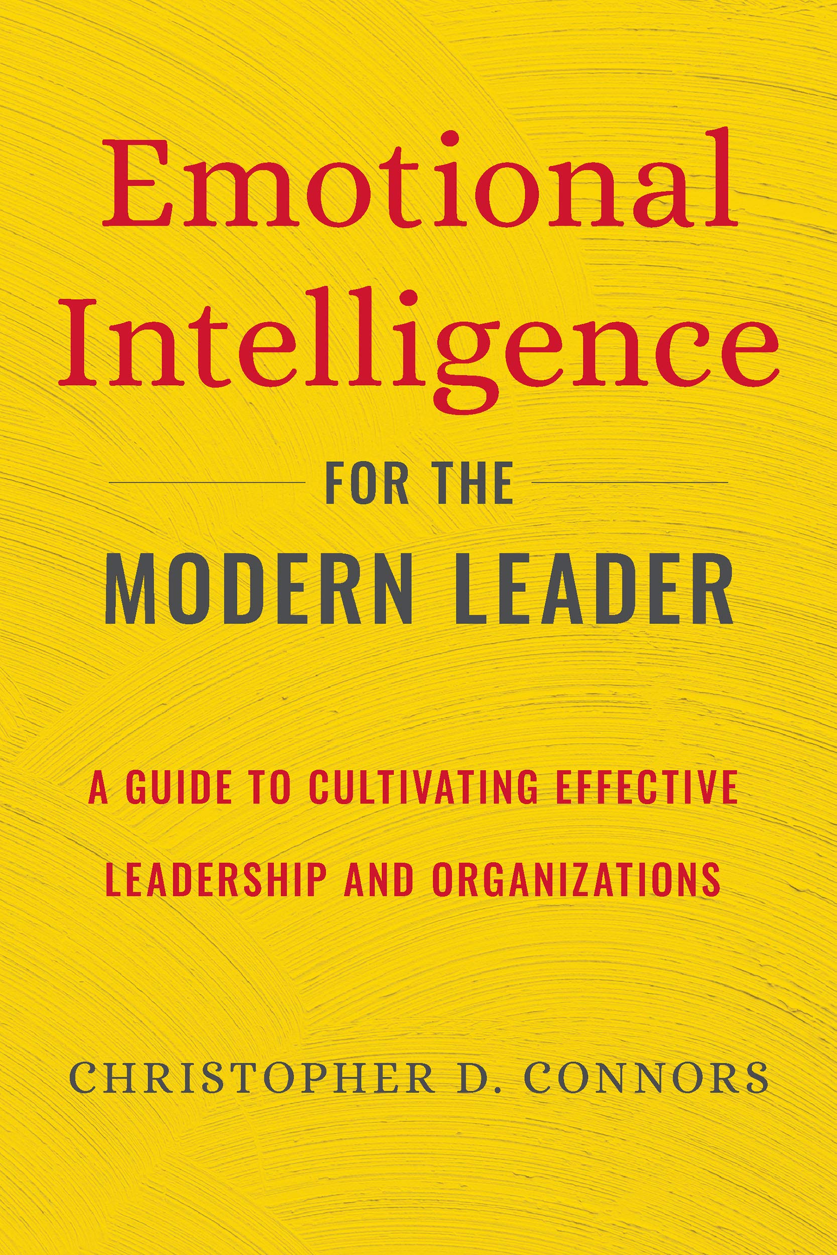 Emotional Intelligence for the Modern Leader: A Guide to Cultivating Effective Leadership and Organizations (Kindle Edition)