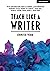 Teach Like A Writer: Expert tips on teaching students to write in different forms