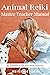 Animal Reiki Master Teacher Manual: Everything You Need to Know to Practice Animal Reiki on Your Pets and Animals