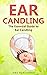 Ear Candling: The Essential Guide to Ear Candling
