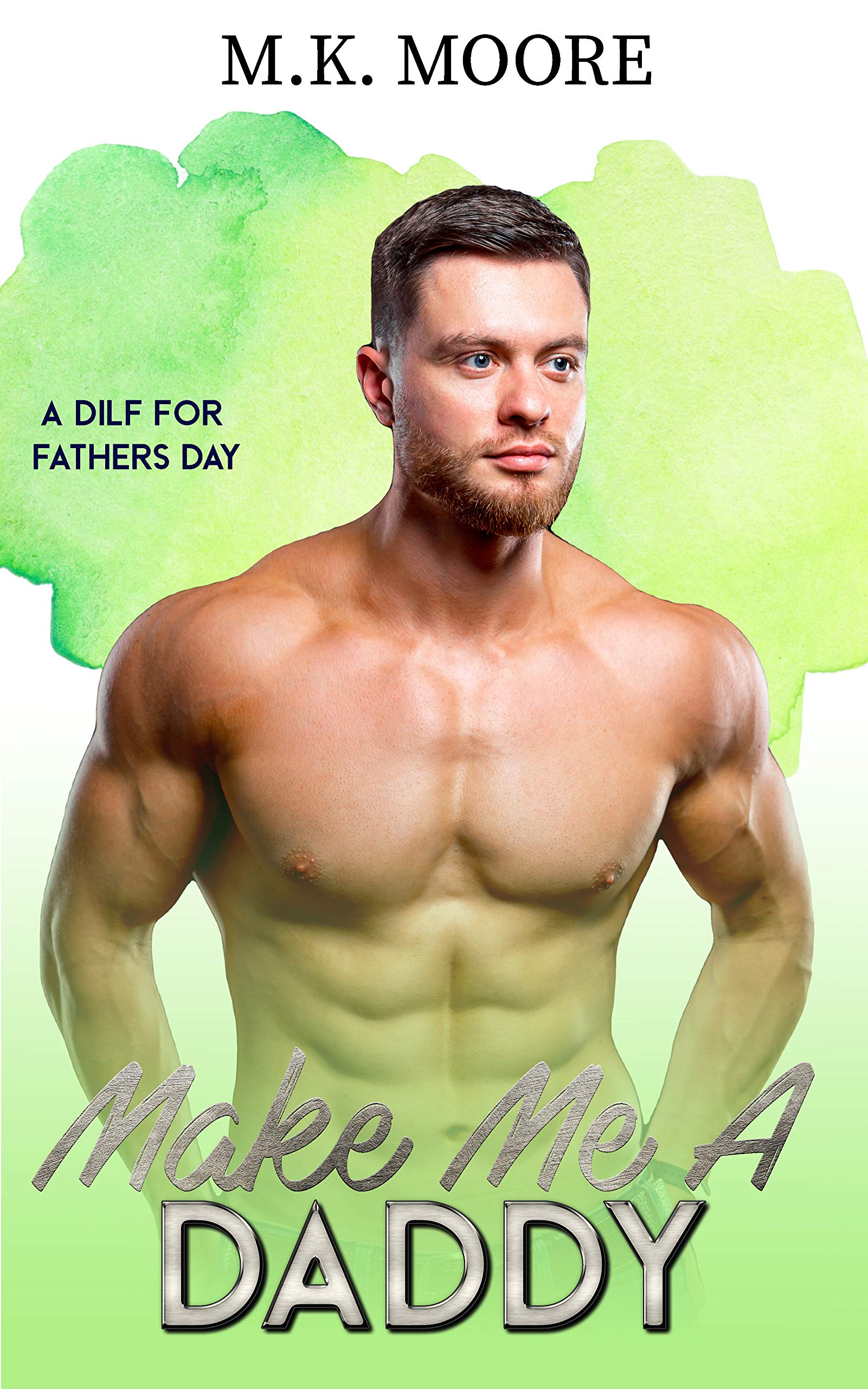 Make Me A Daddy (A DILF For Father's Day #3)