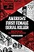 America's First Female Serial Killer by Mary Kay McBrayer