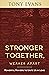 Stronger Together, Weaker Apart: Powerful Prayers to Unite Us in Love