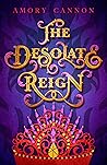 The Desolate Reign by Amory Cannon