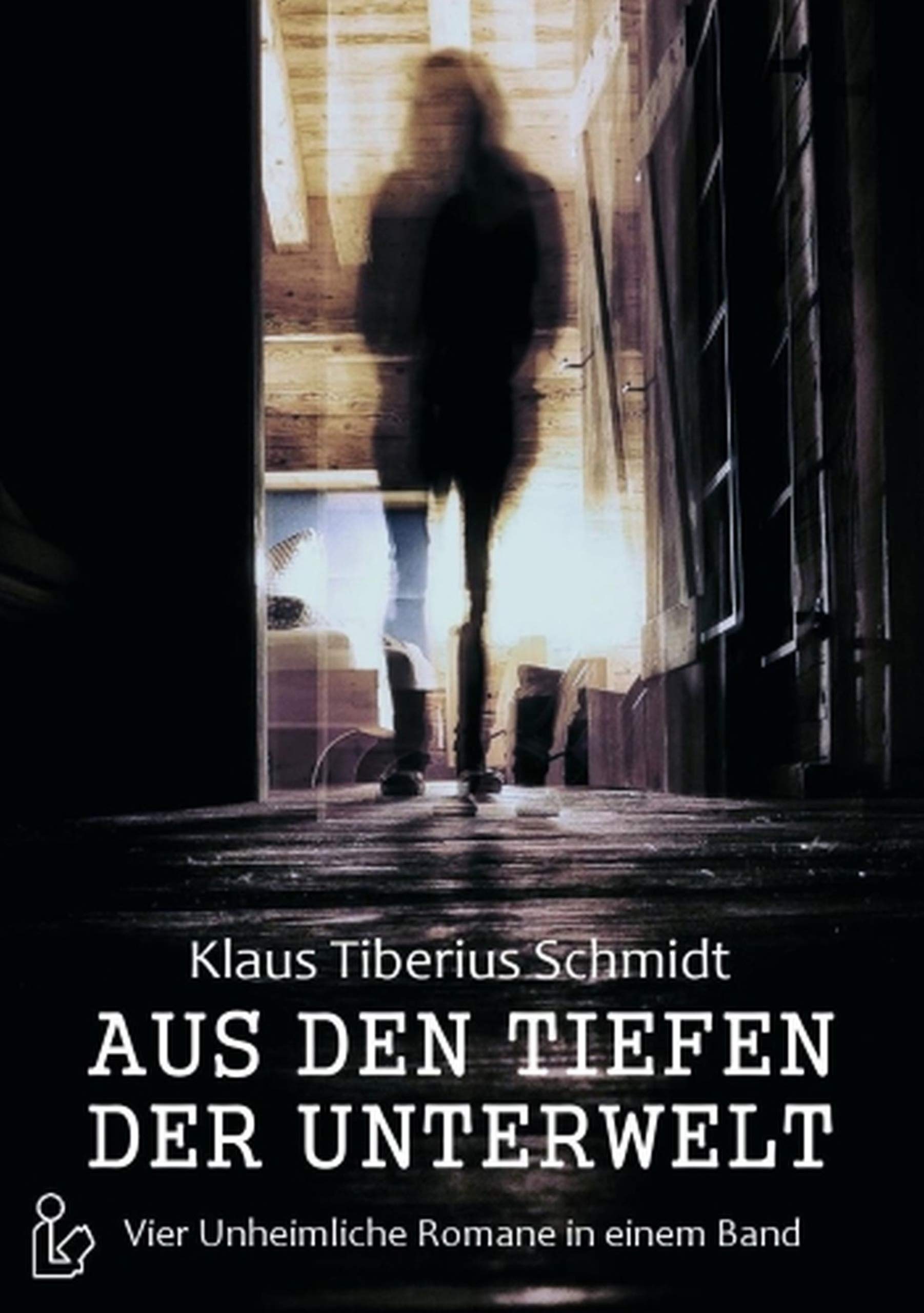 Aus den Tiefen der Unterwelt - Vier Romane von Klaus Tiberius Schmidt (German Edition)
