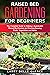 Raised Bed Gardening for Beginners: The Complete Guide to Making a Sustainable Raised Bed Garden and Starting Growing Fruits, Vegetables and Herbs