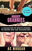 Naughty Grannies: A Collection of Erotic Stories of Senior BBW and Younger Men