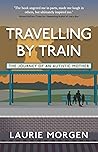 Travelling by Train by Laurie Morgen