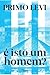 É Isto um Homem? by Primo Levi