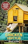 Chicken Coops Plan: A Step-By-Step Guide to Building Your Own Practical and Resistant Chicken Coop with a 7 Days DIY Project Strategy