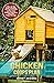Chicken Coops Plan: A Step-By-Step Guide to Building Your Own Practical and Resistant Chicken Coop with a 7 Days DIY Project Strategy