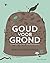 Goud voor grond by Roelke Posthumus