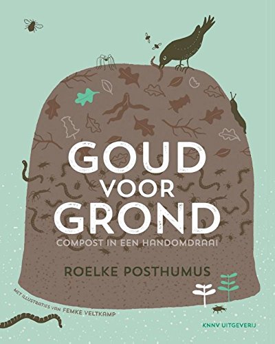 Goud voor grond: compost in een handomdraai (Dutch Edition)
