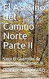 El Asesino del Camino Norte Parte II: Saga El Guardián de las Flores, volumen III