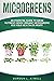 MICROGREENS: An Essential Guide to Grow Nutrient-Dense Organic Microgreens for Your Health or Profit