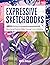 Expressive Sketchbooks: Developing Creative Skills, Courage, and Confidence