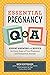 Essential Pregnancy Q&A: Expert Answers and Advice for Every Stage of Your Pregnancy and Postpartum Journey