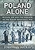 Poland Alone: Britain, SOE and the Collapse of the Polish Resistance 1944