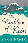 The Problem of Pain by C.S. Lewis The Problem of Pain by C.S. Lewis