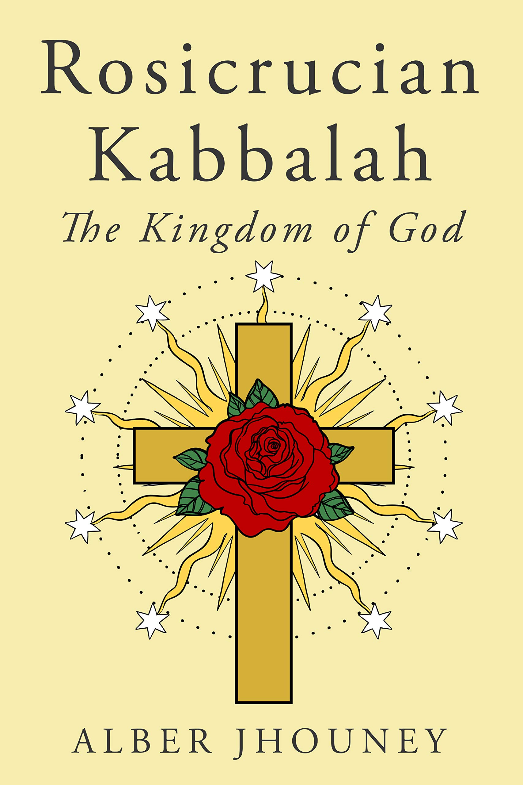 Rosicrucian Kabbalah: The Kingdom of God (Kindle Edition)