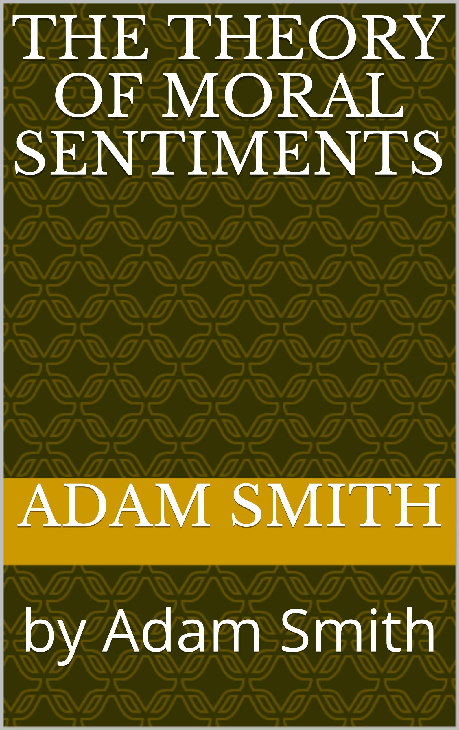 The Theory of Moral Sentiments: by Adam Smith
