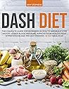 Dash Diet: The Complete Guide For Beginners in 2020 To Naturally Lose Weight, Lower Blood Pressure, Improve Your Health, Fight Hypertension And Prevent Diseases | 28-Day Meal Plan
