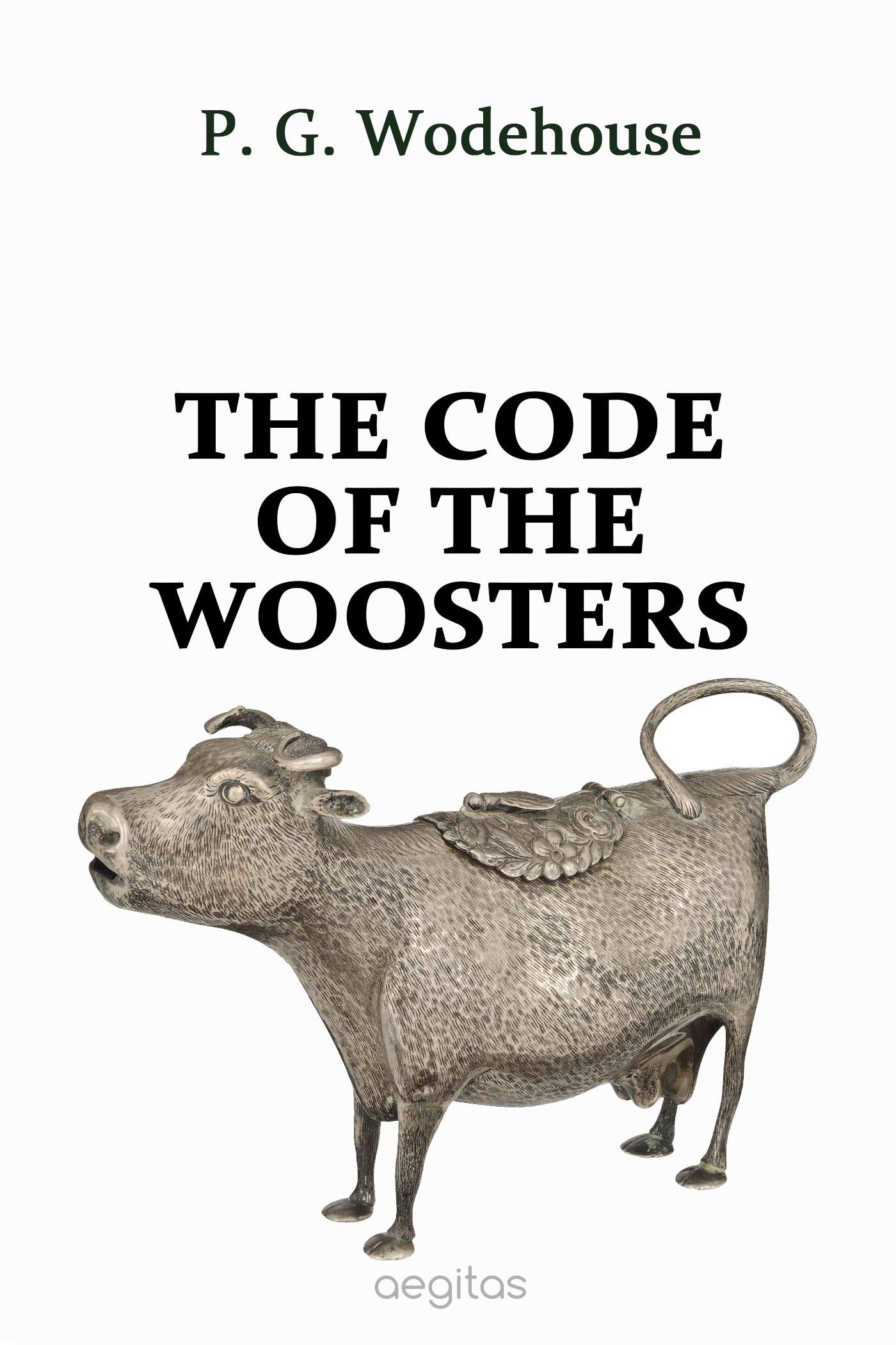 The Code of the Woosters: A Jeeves & Wooster Novel of Country House Chaos and Comic Misadventure