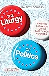The Liturgy of Politics by Kaitlyn Schiess