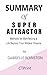 Summary of Super Attractor : Methods for Manifesting a Life Beyond Your Wildest Dreams By Gabrielle Bernstein