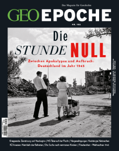 Die Stunde Null - Zwischen Apokalypse und Aufbruch: Deutschland im Jahr 1945 (Geo Epoche, #102)