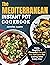 The Mediterranean Instant Pot Cookbook by Jennifer Austin