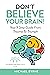 Don't Believe Your Brain!: ...