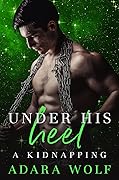 Under His Heel: A Kidnapping