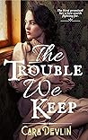 The Trouble We Keep by Cara Devlin