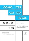 Como ter um dia ideal: O que as ciências comportamentais têm a dizer para melhorar sua vida no trabalho (Portuguese Edition)