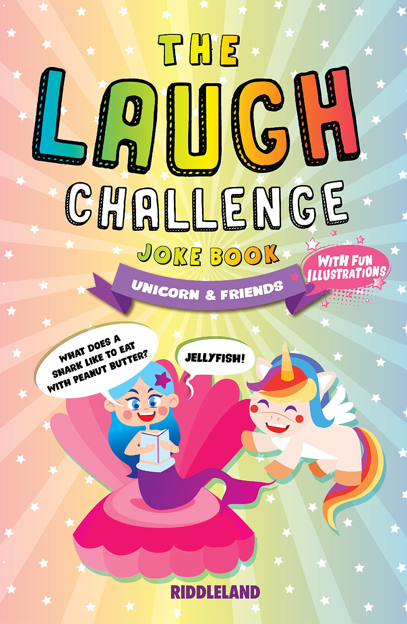 The Laugh Challenge Joke Book: Unicorn & Friends Edition: A Fun and Interactive Joke Book for Kids Ages 6, 7, 8, 9, 10, 11, and 12 Years Old (Kindle Edition)