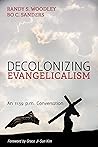Book cover for Decolonizing Evangelicalism: An 11:59 p.m. Conversation