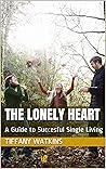 The Lonely Heart: A Guide to Succesful Single Living